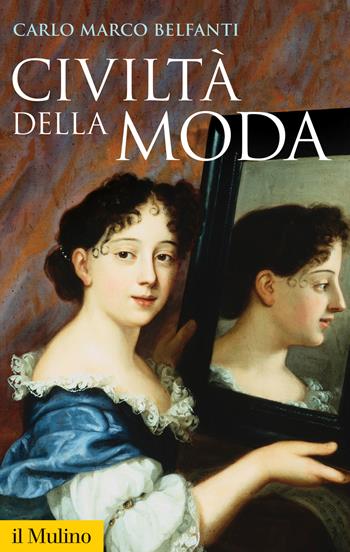 Civiltà della moda - Carlo Marco Belfanti - Libro Il Mulino 2017, Storica paperbacks | Libraccio.it