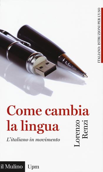 Come cambia la lingua. L'italiano in movimento -  Lorenzo Renzi - Libro Il Mulino 2017, Universale paperbacks Il Mulino | Libraccio.it