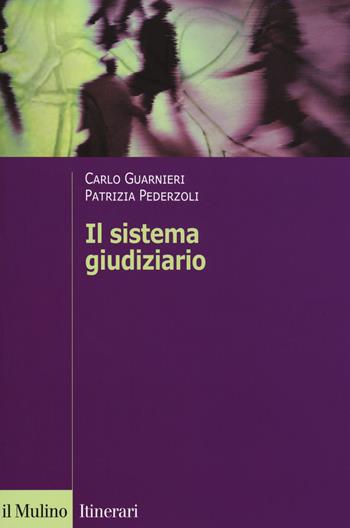 Il sistema giudiziario - Carlo Guarnieri, Patrizia Pederzoli - Libro Il Mulino 2017, Itinerari. Politica | Libraccio.it