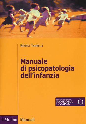 Manuale di psicopatologia dell'infanzia - Renata Tambelli - Libro Il Mulino 2017, Manuali | Libraccio.it