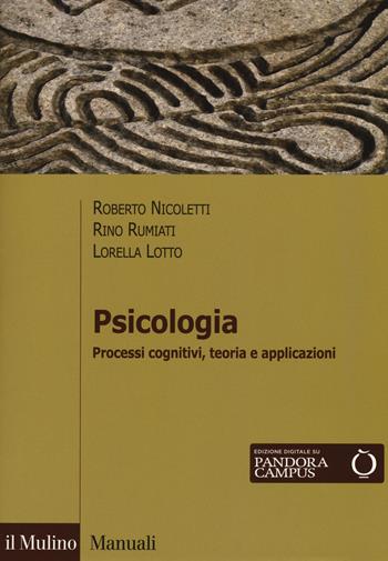 Psicologia. Processi cognitivi, teoria e applicazioni. Con Contenuto digitale per download e accesso on line - Roberto Nicoletti, Rino Rumiati, Lorella Lotto - Libro Il Mulino 2017, Manuali | Libraccio.it