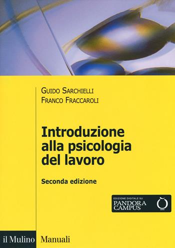 Introduzione alla psicologia del lavoro - Guido Sarchielli, Franco Fraccaroli - Libro Il Mulino 2017, Manuali | Libraccio.it