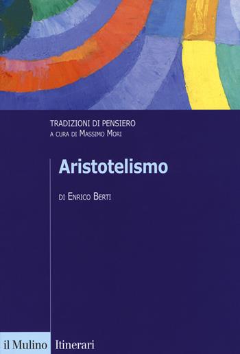 Aristotelismo. Tradizioni di pensiero - Enrico Berti - Libro Il Mulino 2017, Itinerari. Filosofia | Libraccio.it
