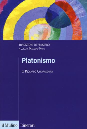 Platonismo. Tradizioni di pensiero - Riccardo Chiaradonna - Libro Il Mulino 2017, Itinerari. Filosofia | Libraccio.it