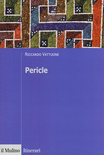 Pericle - Riccardo Vattuone - Libro Il Mulino 2017, Itinerari. Storia | Libraccio.it