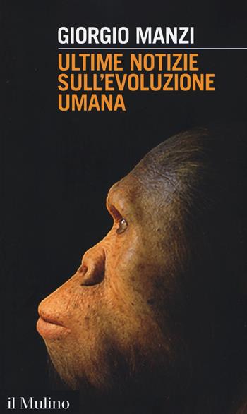 Ultime notizie sull'evoluzione umana - Giorgio Manzi - Libro Il Mulino 2017, Intersezioni | Libraccio.it
