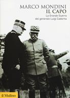 Il capo. La grande guerra del generale Luigi Cadorna - Marco Mondini - Libro Il Mulino 2017, Biblioteca storica | Libraccio.it