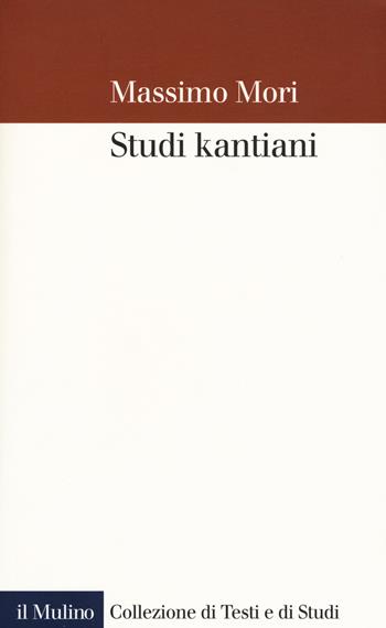 Studi kantiani - Massimo Mori - Libro Il Mulino 2017, Collezione di testi e di studi | Libraccio.it