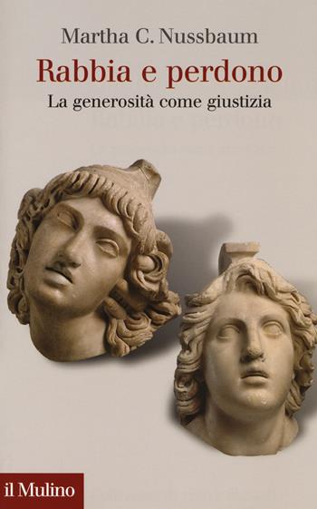 Rabbia e perdono. La generosità come giustizia - Martha C. Nussbaum - Libro Il Mulino 2017, Collezione di testi e di studi | Libraccio.it