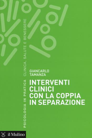 Interventi clinici con la coppia in separazione - Giancarlo Tamanza - Libro Il Mulino 2017, Psicologia in pratica | Libraccio.it
