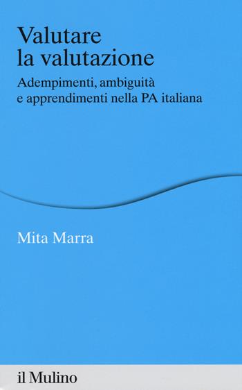 Valutare la valutazione. Adempimenti, ambiguità e apprendimenti nella PA italiana - Mita Marra - Libro Il Mulino 2017, Percorsi | Libraccio.it