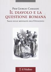 Il diavolo e la questione romana. Saggi sulle mentalità dell'Ottocento