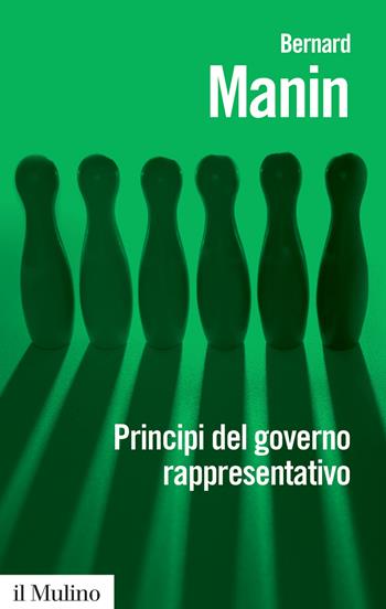 Principi del governo rappresentativo - Bernard Manin - Libro Il Mulino 2017, Biblioteca paperbacks | Libraccio.it