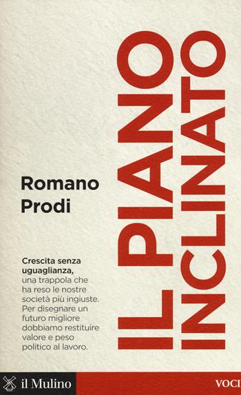 Il piano inclinato - Romano Prodi - Libro Il Mulino 2017, Voci | Libraccio.it