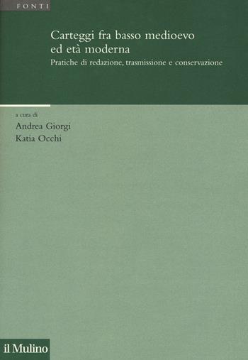Carteggi fra basso Medioevo ed età moderna. Pratiche di redazione, trasmissione e conservazione  - Libro Il Mulino 2018, Istituto storico italo-germ. Annali | Libraccio.it