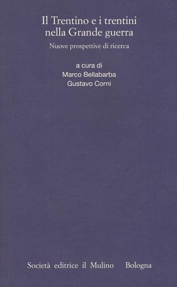 Il Trentino e i trentini nella Grande Guerra. Nuove prospettive di ricerca  - Libro Il Mulino 2018, Istituto storico italo-germ. Annali | Libraccio.it