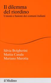 Il dilemma del riordino. Unioni e fusioni dei comuni italiani