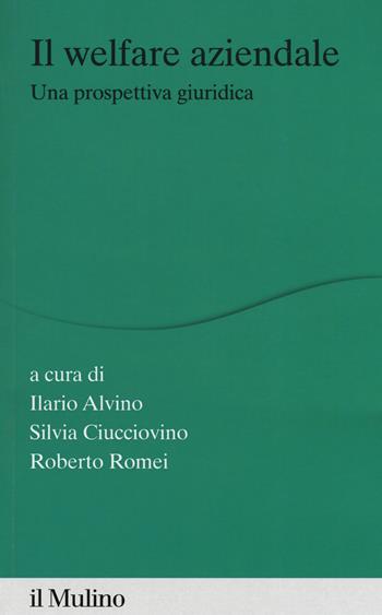 Il welfare aziendale. Una prospettiva giuridica - Ilario Alvino, Roberto Romei - Libro Il Mulino 2019, Percorsi | Libraccio.it