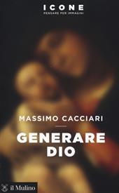 Generare Dio  - Massimo Cacciari Libro - Libraccio.it