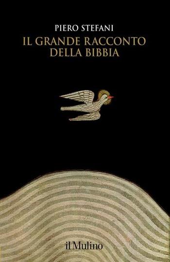 Il grande racconto della Bibbia - Piero Stefani - Libro Il Mulino 2017, Grandi illustrati | Libraccio.it