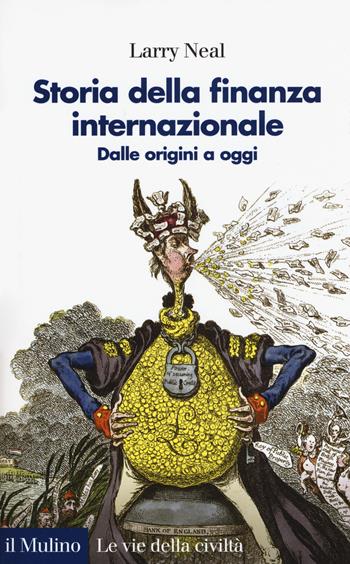 Storia della finanza internazionale. Dalle origini a oggi - Larry Neal - Libro Il Mulino 2017, Le vie della civiltà | Libraccio.it