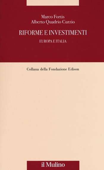 Riforme e investimenti. Europa e Italia - Marco Fortis, Alberto Quadrio Curzio - Libro Il Mulino 2018, Fondazione Edison | Libraccio.it