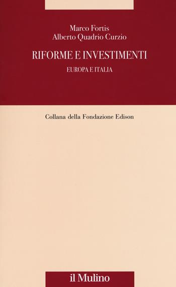 Riforme e investimenti. Europa e Italia -  Marco Fortis, Alberto Quadrio Curzio - Libro Il Mulino 2018, Fondazione Edison | Libraccio.it