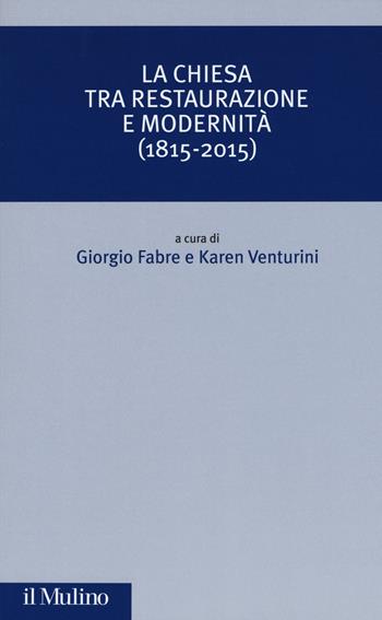 La Chiesa tra restaurazione e modernità (1815-2015)  - Libro Il Mulino 2018, Critica storica | Libraccio.it
