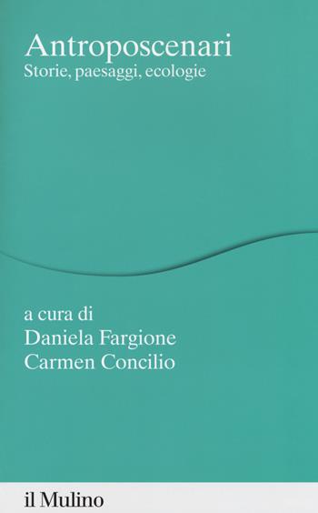 Antroposcenari. Storie, paesaggi, ecologie  - Libro Il Mulino 2018, Percorsi | Libraccio.it