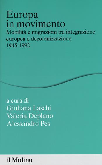 Europa in movimento. Mobilità e migrazioni tra integrazione europea e decolonizzazione, 1945-1992  - Libro Il Mulino 2018, Percorsi | Libraccio.it