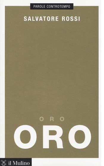 Oro -  Salvatore Rossi - Libro Il Mulino 2018, Parole controtempo | Libraccio.it