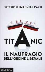 Titanic. Il naufragio dell'ordine liberale
