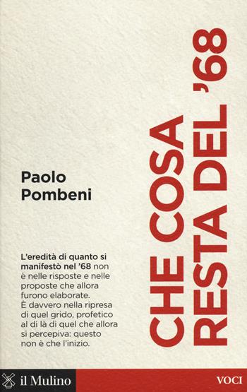 Che cosa resta del '68 - Paolo Pombeni - Libro Il Mulino 2018, Voci | Libraccio.it