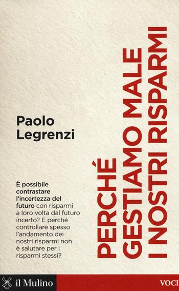 Perché gestiamo male i nostri risparmi - Paolo Legrenzi - Libro Il Mulino 2018, Voci | Libraccio.it