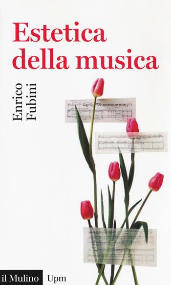 Estetica della musica - Enrico Fubini - Libro Il Mulino 2018, Universale paperbacks Il Mulino | Libraccio.it