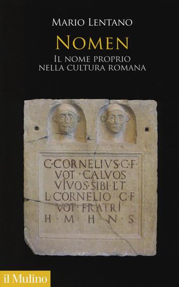 Nomen. Il nome proprio nella cultura romana - Mario Lentano - Libro Il Mulino 2018, Antropologia del mondo antico | Libraccio.it