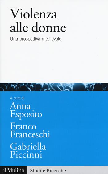 Violenza alle donne. Una prospettiva medievale  - Libro Il Mulino 2018, Studi e ricerche | Libraccio.it