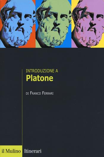 Introduzione a Platone - Franco Ferrari - Libro Il Mulino 2018, Itinerari. Filosofia | Libraccio.it