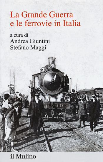 La Grande Guerra e le ferrovie in Italia  - Libro Il Mulino 2018, Percorsi | Libraccio.it
