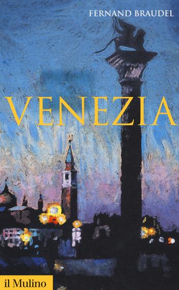 Venezia - Fernand Braudel - Libro Il Mulino 2018, Storica paperbacks | Libraccio.it