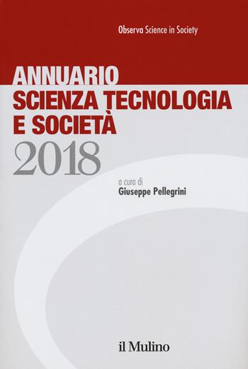 Annuario scienza tecnologia e società (2018)  - Libro Il Mulino 2018, Fuori collana | Libraccio.it