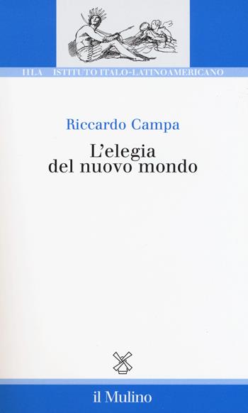 L'elegia del nuovo mondo - Riccardo Campa - Libro Il Mulino 2018, Ist. italo-latino americano | Libraccio.it