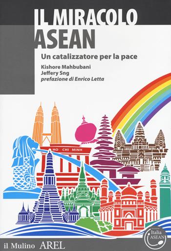 Il miracolo ASEAN. Un catalizzatore per la pace - Kishore Mahbubani, Jeffery Sng - Libro Il Mulino 2018, Pubblicazioni AREL | Libraccio.it