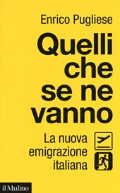 Quelli che se ne vanno. La nuova emigrazione italiana