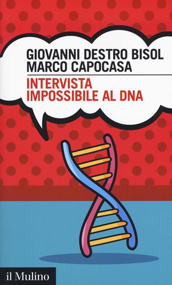Intervista impossibile al DNA - Giovanni Destro Bisol, Marco Capocasa - Libro Il Mulino 2018, Intersezioni | Libraccio.it