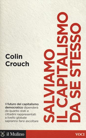Salviamo il capitalismo da se stesso - Colin Crouch - Libro Il Mulino 2018, Voci | Libraccio.it