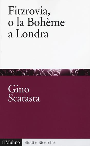 Fitzrovia, o la Bohème a Londra - Gino Scatasta - Libro Il Mulino 2018, Studi e ricerche | Libraccio.it