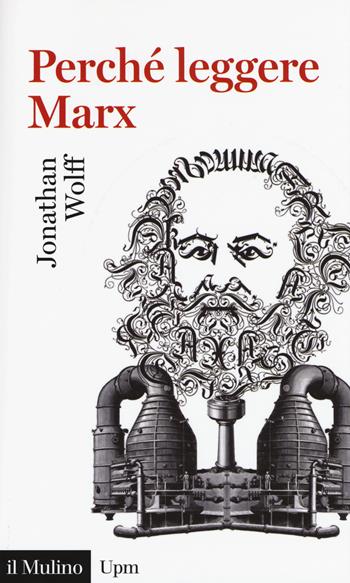 Perché leggere Marx? - Jonathan Wolff - Libro Il Mulino 2018, Universale paperbacks Il Mulino | Libraccio.it