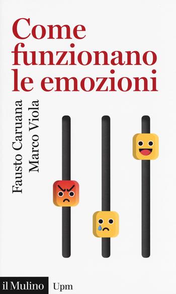 Come funzionano le emozioni - Fausto Caruana, Marco Viola - Libro Il Mulino 2018, Universale paperbacks Il Mulino | Libraccio.it