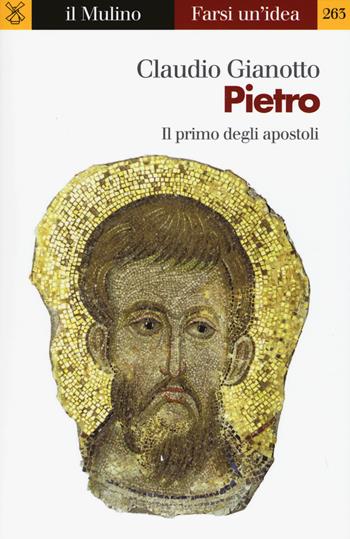 Pietro. Il primo degli apostoli - Claudio Gianotto - Libro Il Mulino 2018, Farsi un'idea | Libraccio.it